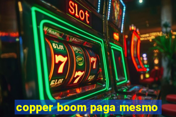 copper boom paga mesmo